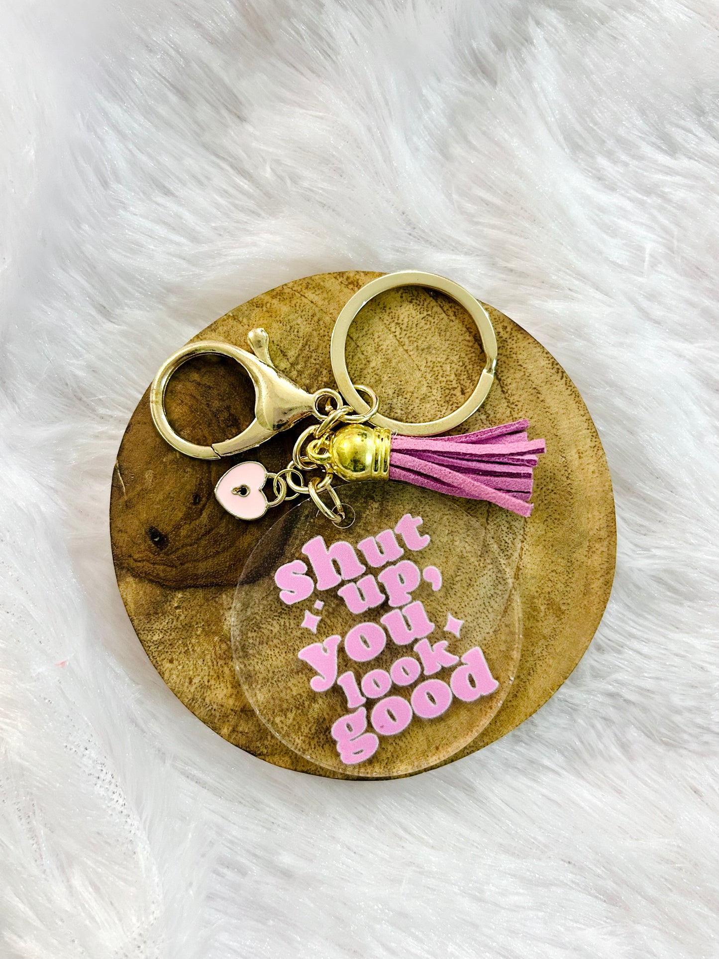 Shut Up, You Look Good – Acrylic Keychain with Charm