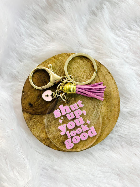 Shut Up, You Look Good – Acrylic Keychain with Charm